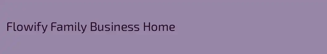 Flowify Family Business Home